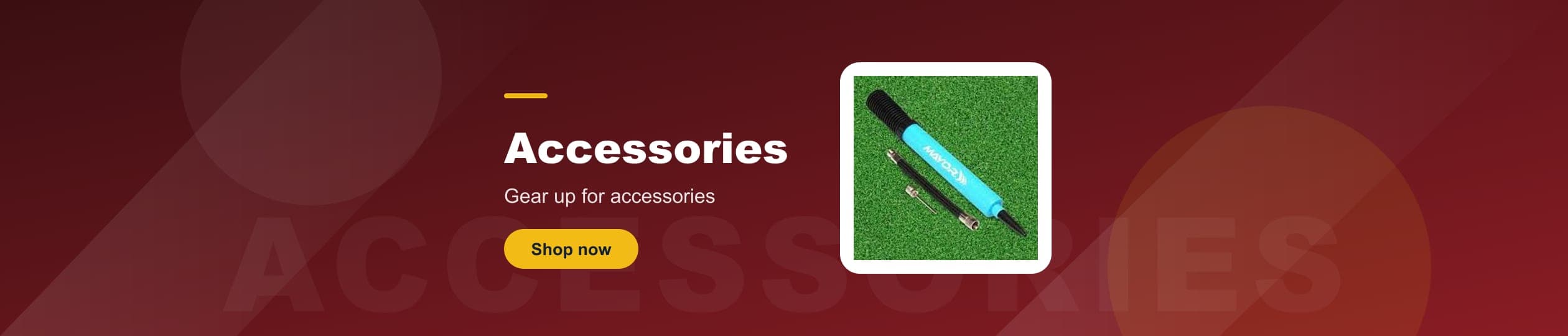 Accessories - Gear up for accessories